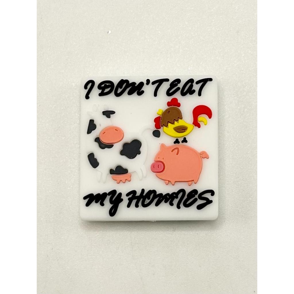 I Don't Teat My Homies Cow Pig Chicken Silicone Focal Beads