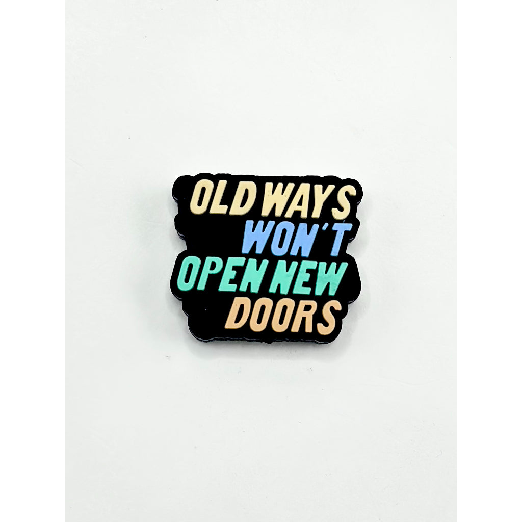 Old Ways Won't Open New Doors Silicone Focal Beads