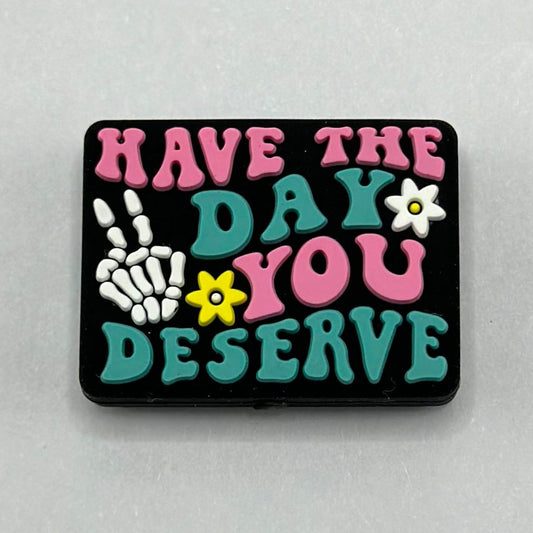 Have the Day you Deserve Sayings Positive Vibes Silicone Focal Beads