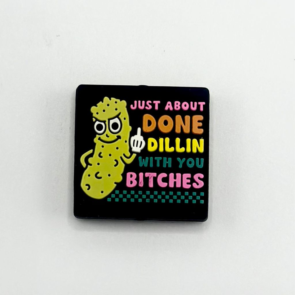 "Just Done Dillin' with You Bitches" Silicone Focal Beads