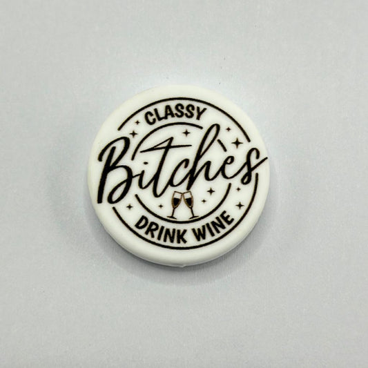 Classy Bitches Drink Wine Round Silicone Focal Beads