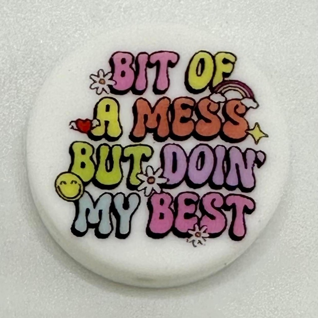 Bit Of A Mess But Doin' My Best, Positive Sayings,Cute Badge, Silicone Focal Beads