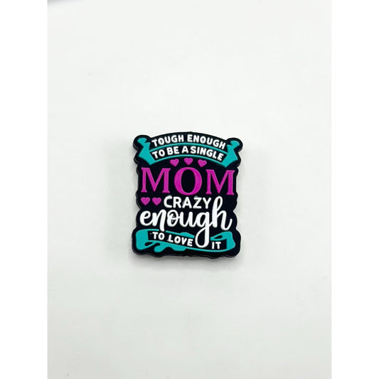 Tough Enough to be a Single Mom Crazy Enough to Love It Silicone Focal Beads