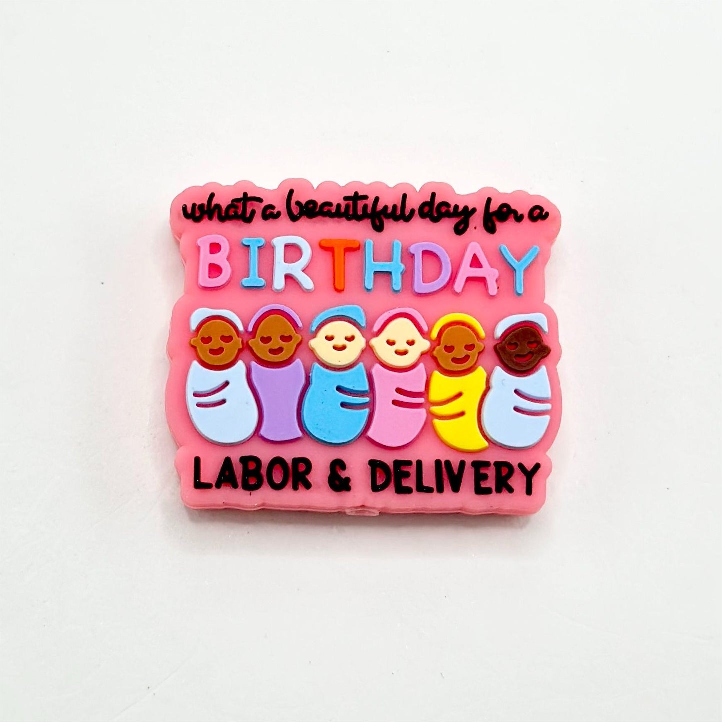 What a Beautiful Day Birthday Labor Delivery Baby Silicone Focal Beads