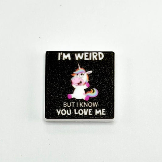 Unicorn I'm Weird But I Know You Love Me Silicone Focal Bead