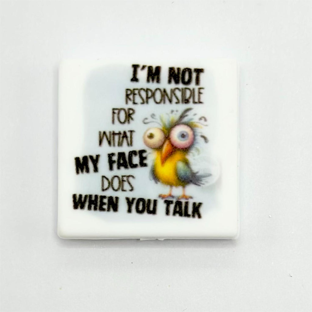 Cute Bird I'm not Responsible for What My Face Does When You Talk Silicone Focal Beads