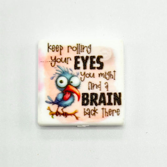 Cute Bird Keep Rolling your Eyes you Might Find a Brain Back There Silicone Focal Beads